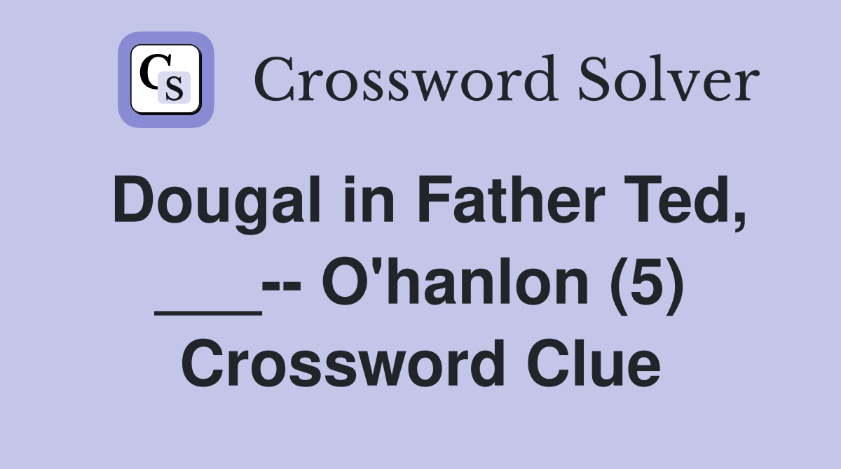 Dougal in father ted o hanlon 5 crossword clue answers